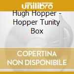 Hugh Hopper - Hopper Tunity Box