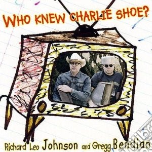 Richard Leo Johnson & Gregg Bendian - Who Knew Charlie Shoe? cd musicale di Johnson richard leo