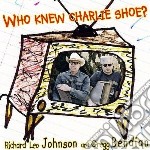 Richard Leo Johnson & Gregg Bendian - Who Knew Charlie Shoe?