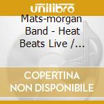 Mats-morgan Band - Heat Beats Live / Tourbook 1991-2007 (Cd+Dvd)
