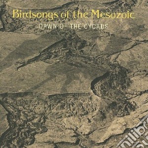 Birdsongs of the Mesozoic - Dawn Of The Cycads (2 Cd) cd musicale di Birdsongs of the mes