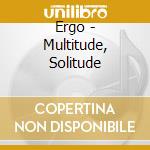 Ergo - Multitude, Solitude cd musicale di ERGO