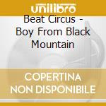 Beat Circus - Boy From Black Mountain cd musicale di BEAT CIRCUS