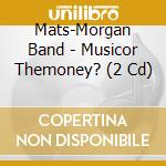 Mats-Morgan Band - Musicor Themoney? (2 Cd)