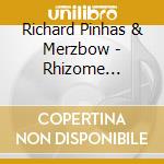 Richard Pinhas & Merzbow - Rhizome (Cd+Dvd) cd musicale di Richard pinhas & mer