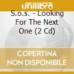 S.o.s. - Looking For The Next One (2 Cd) cd