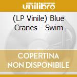(LP Vinile) Blue Cranes - Swim lp vinile di Blue Cranes