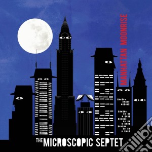 Microscopic Septet (The) - Manhattan Moonrise cd musicale di Septet Microscopic