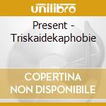 Present - Triskaidekaphobie cd musicale di Present