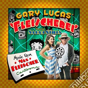 Gary Lucas' Fleischerei - Music From Max Fleischer Cartoons cd musicale di Gary Lucas' Fleischerei