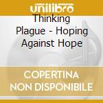Thinking Plague - Hoping Against Hope cd