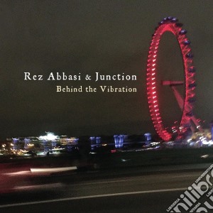 Rez Abbasi & Junctio - Behind The Vibration cd musicale di Rez Abbasi & Junctio