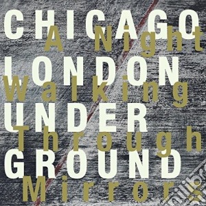 Chicago Underground - A Night Walking Through Mirrors cd musicale di Chicago Underground