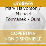 Marv Halvorson / Michael Formanek - Ours cd musicale di Marv Halvorson / Michael Formanek