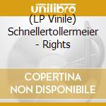 (LP Vinile) Schnellertollermeier - Rights lp vinile di Schnellertollermeier