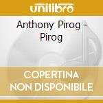 Anthony Pirog - Pirog cd