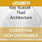 Ray Russell - Fluid Architecture cd