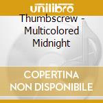 Thumbscrew - Multicolored Midnight cd musicale