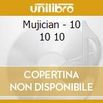 Mujician - 10 10 10 cd musicale