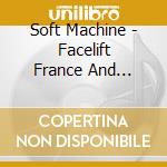 Soft Machine - Facelift France And Holland (3 Cd) cd musicale