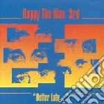 Happy The Man - 3rd/better Late cd