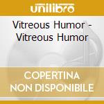 Vitreous Humor - Vitreous Humor