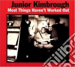 Junior Kimbrough - Most Things Haven'T Worked Out cd