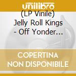 (LP Vinile) Jelly Roll Kings - Off Yonder Wall vinile