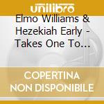 Elmo Williams & Hezekiah Early - Takes One To Know One cd musicale di Elmo Williams & Hezekiah Early