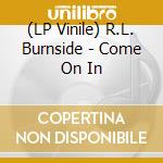 (LP Vinile) R.L. Burnside - Come On In lp vinile