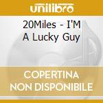 20Miles - I'M A Lucky Guy cd