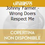 Johnny Farmer - Wrong Doers Respect Me cd musicale di Johnny Farmer