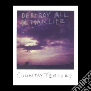 (LP Vinile) Country Teasers - Destroy All Human Life lp vinile di Teasers Country