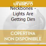 Neckbones - Lights Are Getting Dim cd