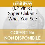 (LP Vinile) Super Chikan - What You See