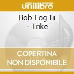 Bob Log Iii - Trike cd
