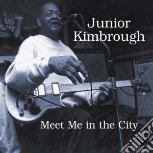 Junior Kimbrough - Meet Me In The City cd musicale di KIMBROUGH JUNIOR