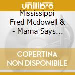 Mississippi Fred Mcdowell & - Mama Says Im Crazy cd