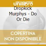 Dropkick Murphys - Do Or Die