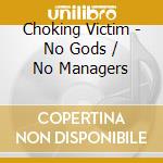 Choking Victim - No Gods / No Managers cd musicale