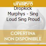 Dropkick Murphys - Sing Loud Sing Proud cd