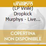 (LP Vinile) Dropkick Murphys - Live On St. Patrick'S Day From Boston Ma lp vinile di DROPKICK MURPHYS