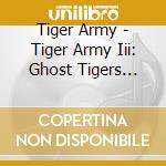 Tiger Army - Tiger Army Iii: Ghost Tigers Rise cd musicale di Tiger Army