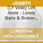 (LP Vinile) Left Alone - Lonely Starts & Broken Hearts