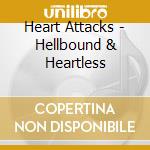 Heart Attacks - Hellbound & Heartless cd musicale di Heart Attacks