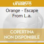 Orange - Escape From L.a. cd