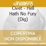 Civet - Hell Hath No Fury (Dig) cd musicale di Civet