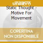 Static Thought - Motive For Movement cd