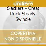 Slackers - Great Rock Steady Swindle cd musicale di Slackers