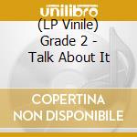 (LP Vinile) Grade 2 - Talk About It vinile